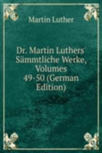 Dr. Martin Luthers' Sammtliche Werke, Volumes 49-50 (German Edition)