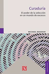 Curaduria: El Poder de la Seleccion En Un Mundo de Excesos