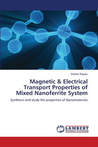 Magnetic & Electrical Transport Properties of Mixed Nanoferrite System