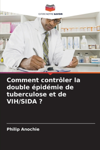 Comment contrôler la double épidémie de tuberculose et de VIH/SIDA ?