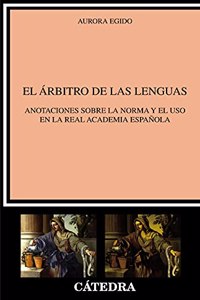 El arbitro de las lenguas: Anotaciones sobre la norma y el uso en la Real Academia Espanola