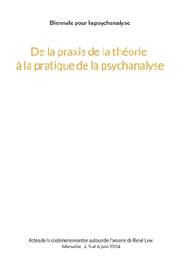 De la praxis de la théorie à la pratique de la psychanalyse