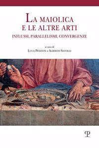 La Maiolica E Le Altre Arti