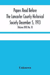 Papers Read Before The Lancaster County Historical Society December 5, 1913; History Herself, As Seen In Her Own Workshop; (Volume Xvii) No. 10