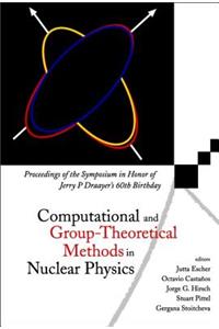 Computational and Group-Theoretical Methods in Nuclear Physics, Proceedings of the Symposium in Honor of Jerry P Draayer's 60th Birthday