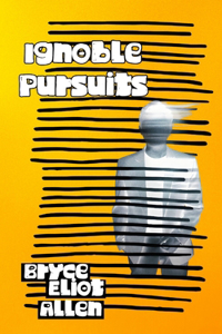Ignoble Pursuits
