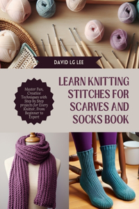 Learn Knitting Stitches for Scarves and Socks Book