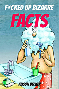 F*cked Up Bizarre Facts