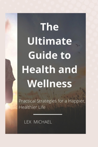 Ultimate Guide to Health and Wellness