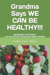 Grandma Says WE CAN BE HEALTHY!!!