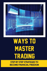 Ways To Master Trading