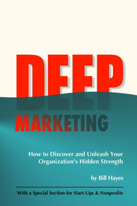 DEEP Marketing: How to Discover and Unleash Your Organization's Hidden Strength