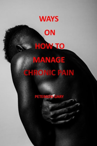 Ways on how to manage chronic pain