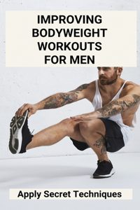 Improving Bodyweight Workouts For Men
