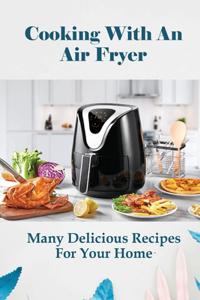 Cooking With An Air Fryer