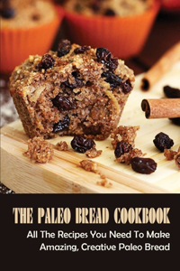 The Paleo Bread Cookbook