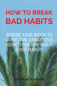 How to Break Bad Habits