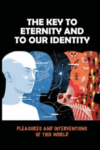 The Key To Eternity And To Our Identity