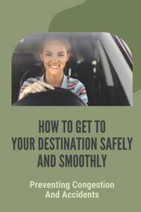 How To Get To Your Destination Safely And Smoothly