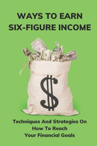 Ways To Earn Six-Figure Income