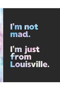 I'm not mad. I'm just from Louisville.: An Elegant Watercolor Themed Composition Book for a Loud and Proud Native Louisville, Kentucky KY Resident and Sports Fan