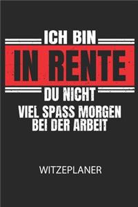 Ich bin in Rente, du nicht. Viel Spass morgen bei der Arbeit! - Witzeplaner