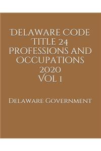 Delaware Code Title 24 Professions and Occupations 2020 Vol 1