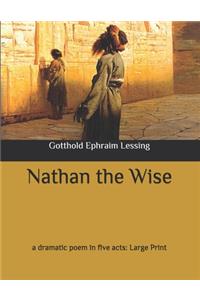 Nathan the Wise: a dramatic poem in five acts: Large Print