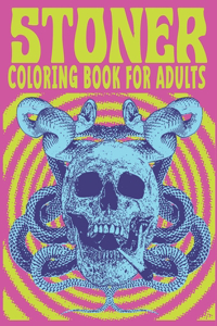 Coloring Book for Adults Stoner: A Psychedelic And Stoner Coloring Book For Adults Relaxation And Stress Relieving - Art For Stoners