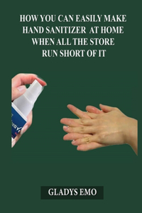 How you can easily make hand sanitizers at home when all the stores run short of it