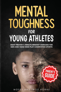 Mental Toughness For Young Athletes (Parent's Guide)