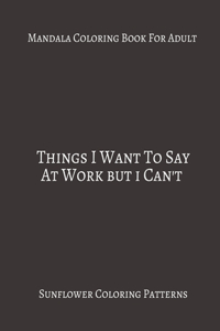 Mandala Coloring Book For Adults Things I Want To Say At Work But I Can't