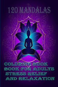 120 Mandalas coloring book for adults Stress Relief and Relaxation