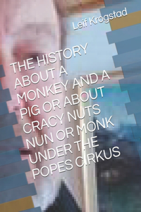 The History about a Monkey and a Pig or about Cracy Nuts Nun or Monk Under the Popes Cirkus
