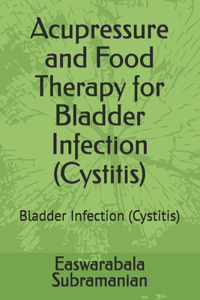 Acupressure and Food Therapy for Bladder Infection (Cystitis): Bladder Infection (Cystitis)