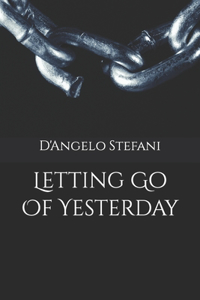 Letting Go Of Yesterday