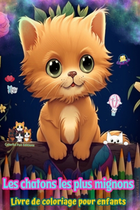 Les chatons les plus mignons - Livre de coloriage pour enfants - Scènes créatives et amusantes de chats