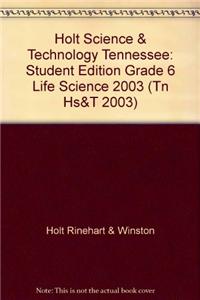 Holt Science & Technology Tennessee: Student Edition Grade 6 Life Science 2003