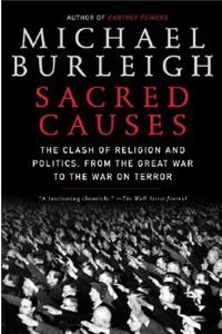 Sacred Causes: The Clash of Religion and Politics, from the Great War to the War on Terror