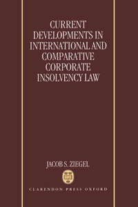 Current Developments in International and Comparative Corporate Insolvency Law