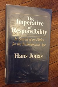 The The Imperative of Responsibility Imperative of Responsibility: In Search of an Ethics for the Technological Age