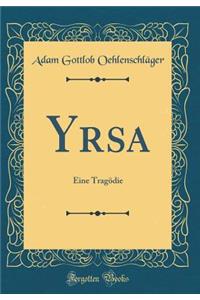 Yrsa: Eine TragÃ¶die (Classic Reprint)