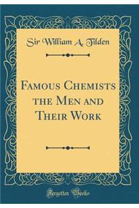 Famous Chemists the Men and Their Work (Classic Reprint)