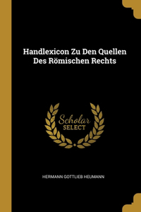 Handlexicon Zu Den Quellen Des Römischen Rechts