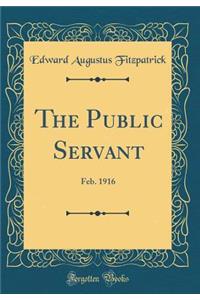 The Public Servant: Feb. 1916 (Classic Reprint)