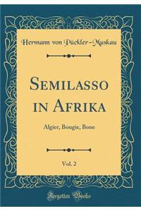 Semilasso in Afrika, Vol. 2: Algier, Bougie, Bone (Classic Reprint)