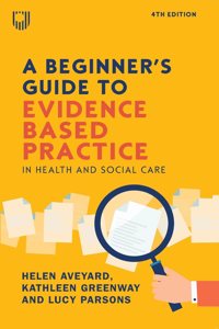 Beginner's Guide to Evidence Based Practice in Health and Social Care, 4th Edition
