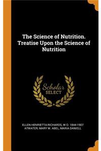 The Science of Nutrition. Treatise Upon the Science of Nutrition