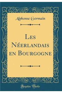 Les NÃ©erlandais En Bourgogne (Classic Reprint)