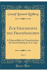 Zur Geschichte Des Franzï¿½sischen, Vol. 2: 4; Monosyllaba Im Franzï¿½sischen, Die Entwickelung Des Lat. Ego (Classic Reprint)